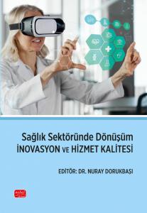 Sağlık Sektöründe Dönüşüm - İNOVASYON VE HİZMET KALİTESİ