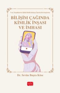 BİLİŞİM ÇAĞINDA KİMLİK İNŞASI VE İMHASI - Y ve Z Kuşakları Üzerine Bir Araştırma