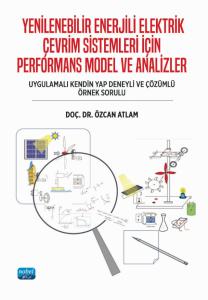 YENİLENEBİLİR ENERJİLİ ELEKTRİK ÇEVRİM SİSTEMLERİ İÇİN PERFORMANS MODEL VE ANALİZLER (Uygulamalı kendin yap deneyli ve çözümlü örnek sorulu)