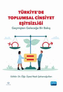 TÜRKİYE’DE TOPLUMSAL CİNSİYET EŞİTSİZLİĞİ - Geçmişten Geleceğe Bir Bakış